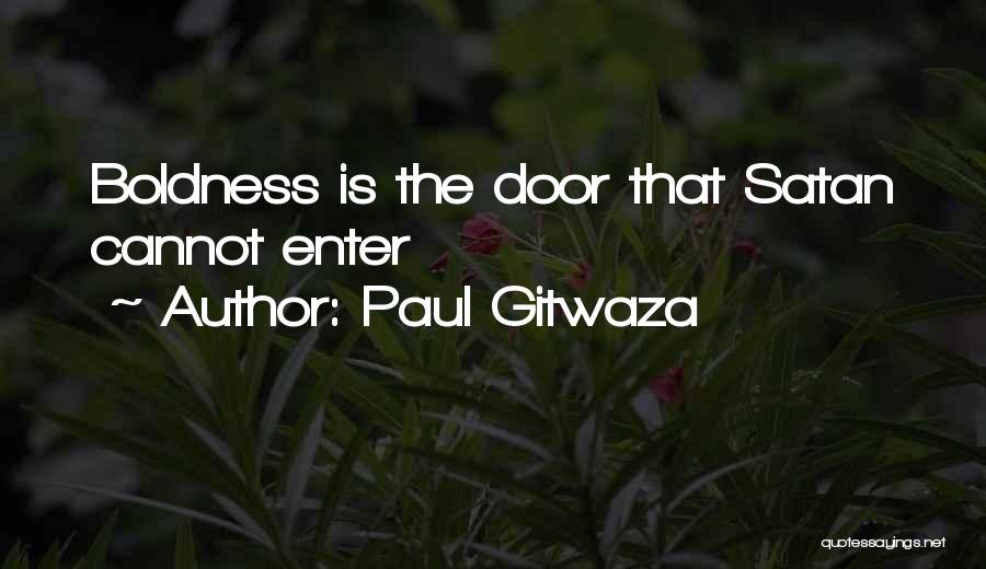 Paul Gitwaza Quotes: Boldness Is The Door That Satan Cannot Enter
