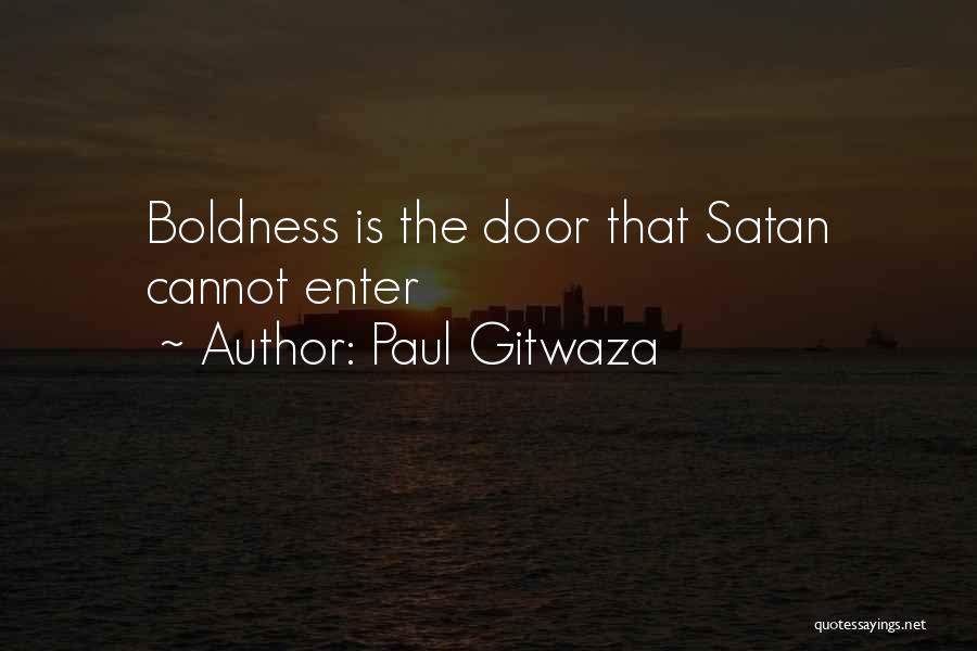 Paul Gitwaza Quotes: Boldness Is The Door That Satan Cannot Enter