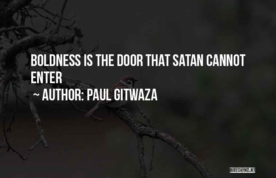 Paul Gitwaza Quotes: Boldness Is The Door That Satan Cannot Enter