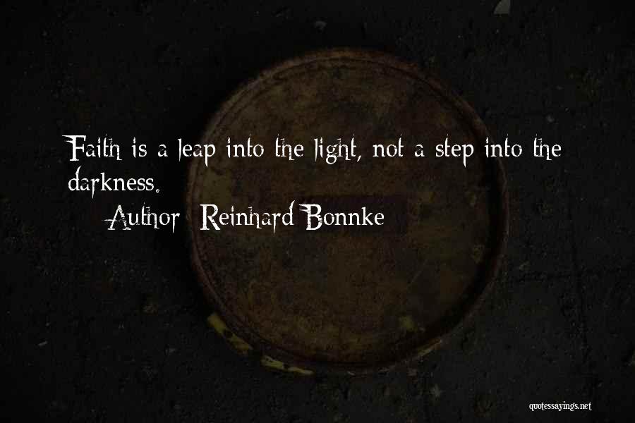 Reinhard Bonnke Quotes: Faith Is A Leap Into The Light, Not A Step Into The Darkness.