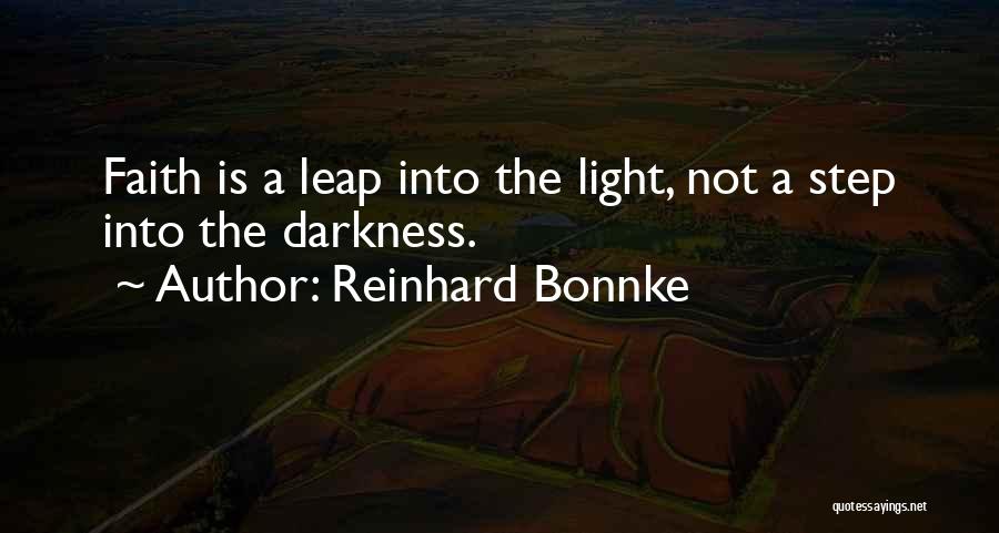 Reinhard Bonnke Quotes: Faith Is A Leap Into The Light, Not A Step Into The Darkness.