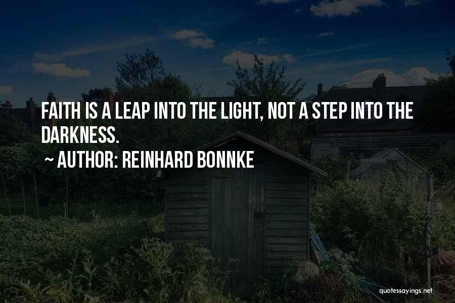 Reinhard Bonnke Quotes: Faith Is A Leap Into The Light, Not A Step Into The Darkness.