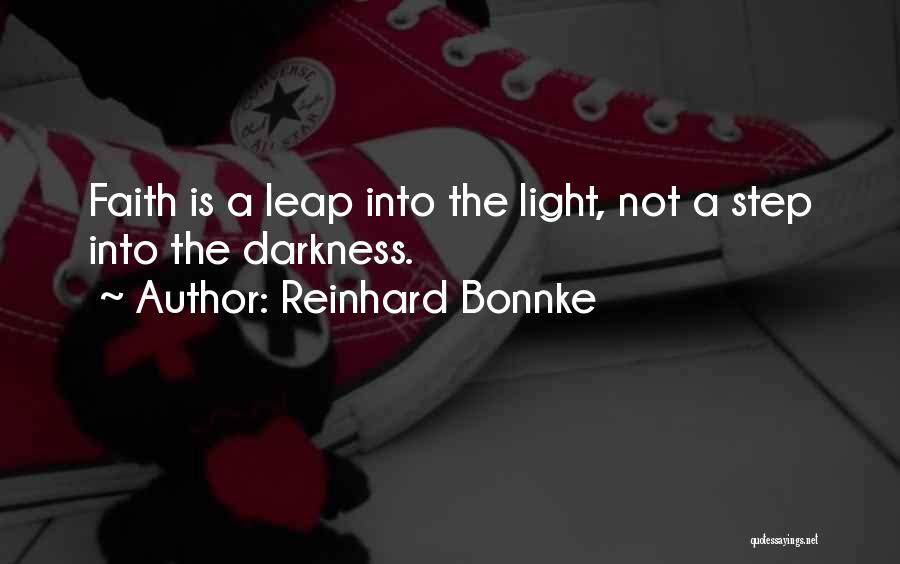 Reinhard Bonnke Quotes: Faith Is A Leap Into The Light, Not A Step Into The Darkness.