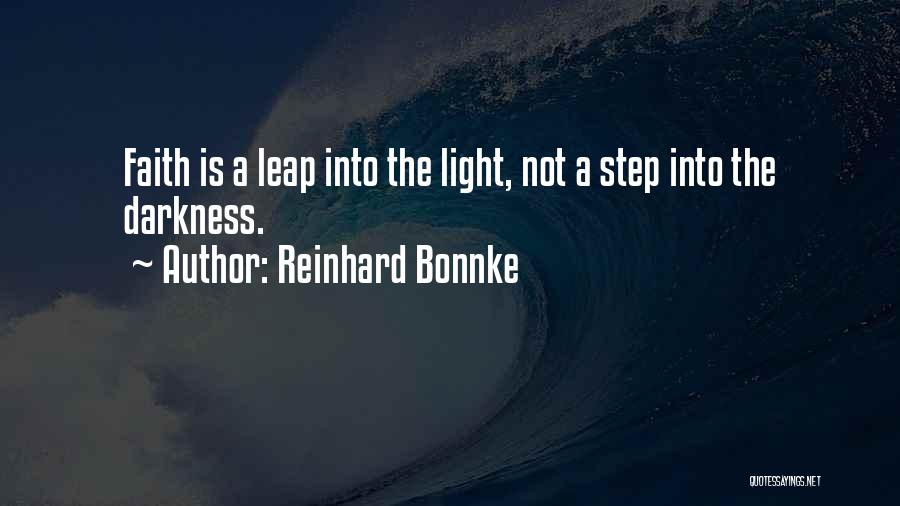 Reinhard Bonnke Quotes: Faith Is A Leap Into The Light, Not A Step Into The Darkness.