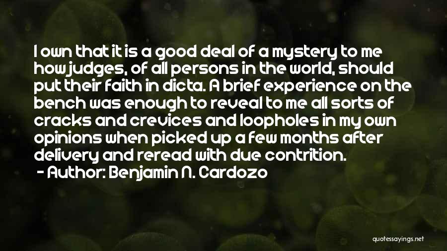 Benjamin N. Cardozo Quotes: I Own That It Is A Good Deal Of A Mystery To Me How Judges, Of All Persons In The