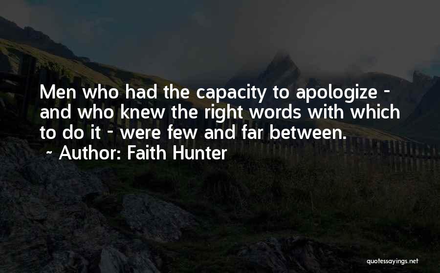 Faith Hunter Quotes: Men Who Had The Capacity To Apologize - And Who Knew The Right Words With Which To Do It -