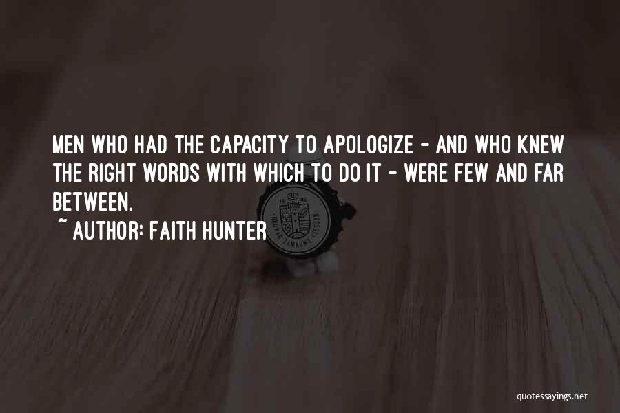 Faith Hunter Quotes: Men Who Had The Capacity To Apologize - And Who Knew The Right Words With Which To Do It -