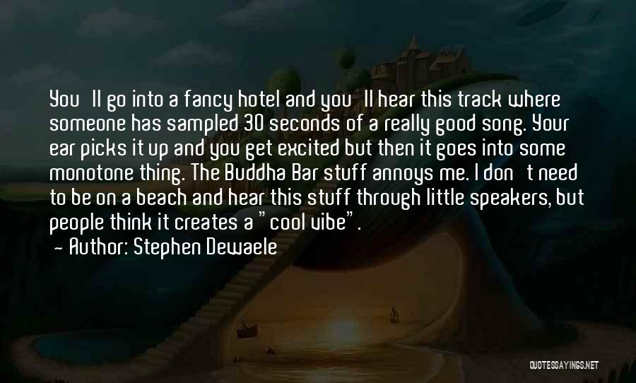 Stephen Dewaele Quotes: You'll Go Into A Fancy Hotel And You'll Hear This Track Where Someone Has Sampled 30 Seconds Of A Really