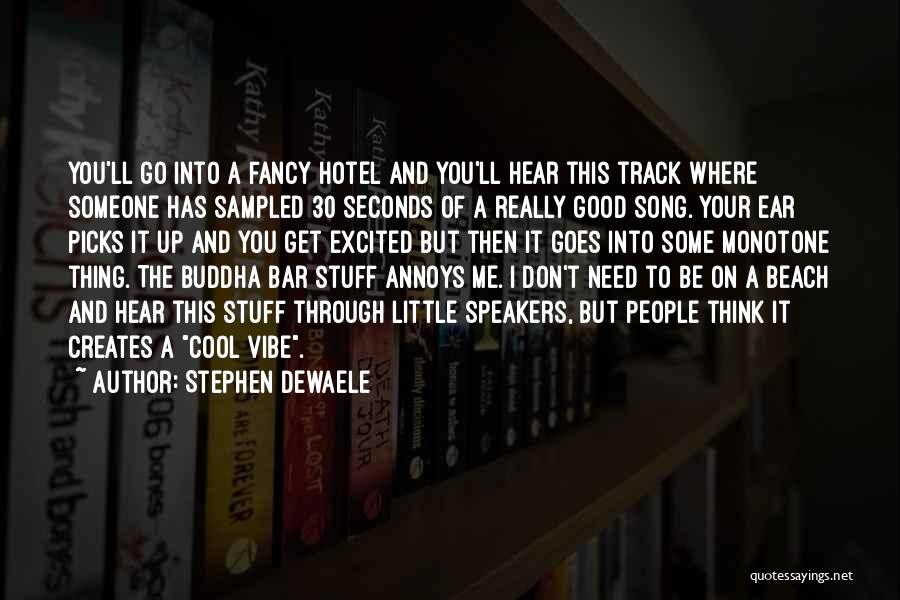 Stephen Dewaele Quotes: You'll Go Into A Fancy Hotel And You'll Hear This Track Where Someone Has Sampled 30 Seconds Of A Really