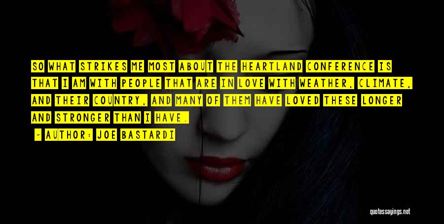 Joe Bastardi Quotes: So What Strikes Me Most About The Heartland Conference Is That I Am With People That Are In Love With