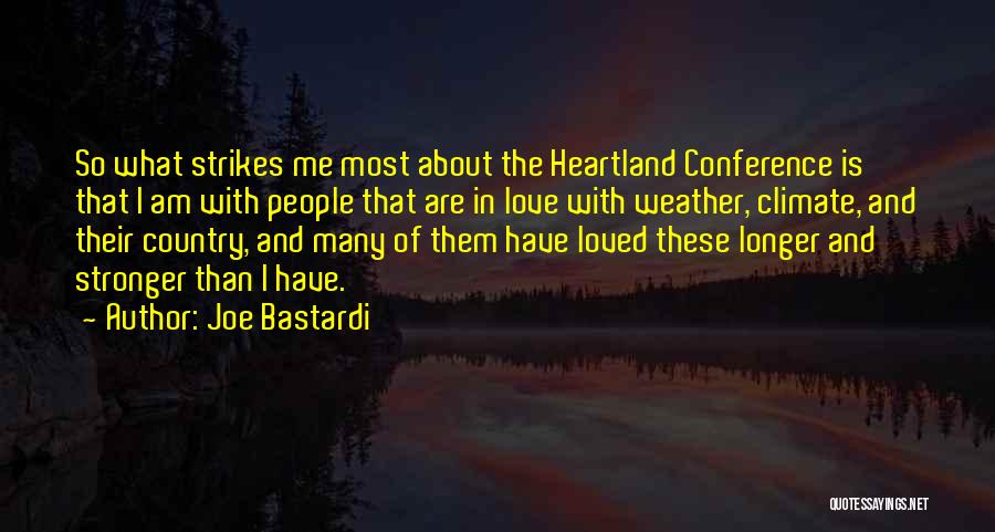 Joe Bastardi Quotes: So What Strikes Me Most About The Heartland Conference Is That I Am With People That Are In Love With