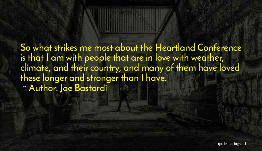 Joe Bastardi Quotes: So What Strikes Me Most About The Heartland Conference Is That I Am With People That Are In Love With