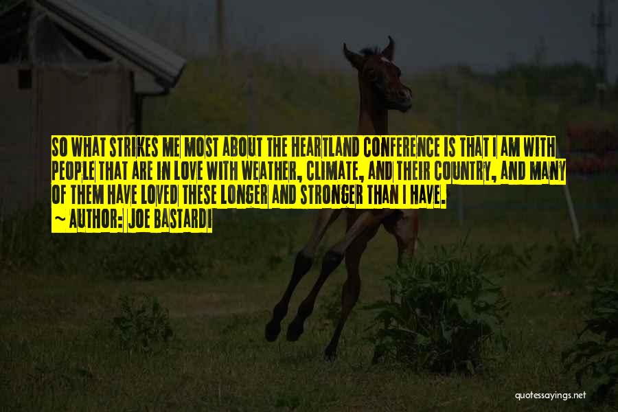 Joe Bastardi Quotes: So What Strikes Me Most About The Heartland Conference Is That I Am With People That Are In Love With