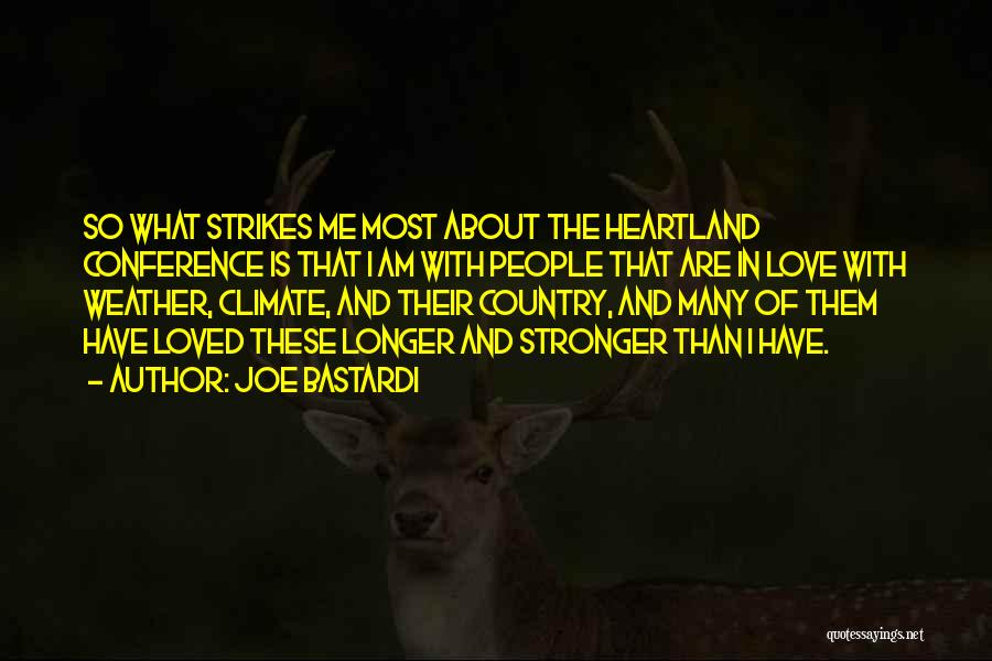 Joe Bastardi Quotes: So What Strikes Me Most About The Heartland Conference Is That I Am With People That Are In Love With