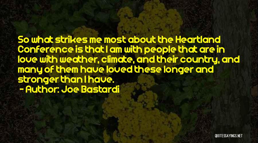 Joe Bastardi Quotes: So What Strikes Me Most About The Heartland Conference Is That I Am With People That Are In Love With