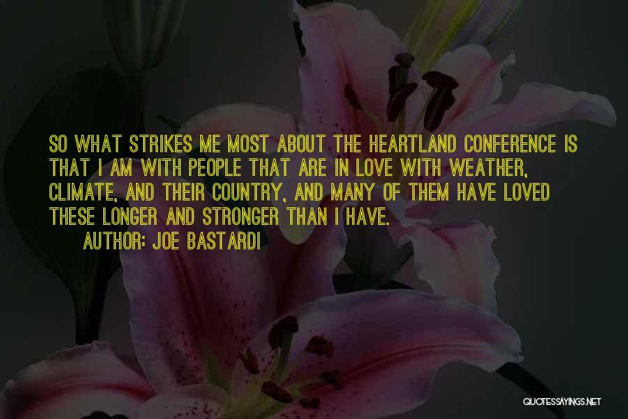 Joe Bastardi Quotes: So What Strikes Me Most About The Heartland Conference Is That I Am With People That Are In Love With