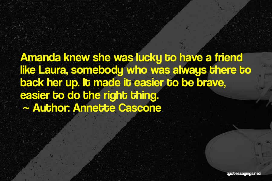 Annette Cascone Quotes: Amanda Knew She Was Lucky To Have A Friend Like Laura, Somebody Who Was Always There To Back Her Up.