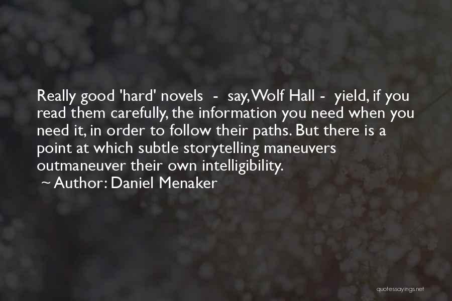 Daniel Menaker Quotes: Really Good 'hard' Novels - Say, Wolf Hall - Yield, If You Read Them Carefully, The Information You Need When