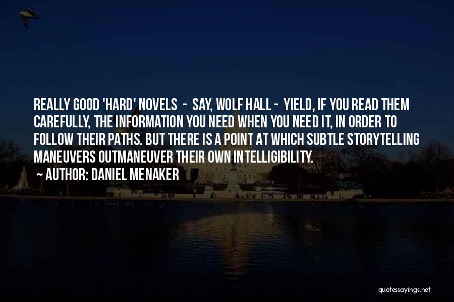 Daniel Menaker Quotes: Really Good 'hard' Novels - Say, Wolf Hall - Yield, If You Read Them Carefully, The Information You Need When