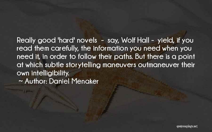 Daniel Menaker Quotes: Really Good 'hard' Novels - Say, Wolf Hall - Yield, If You Read Them Carefully, The Information You Need When