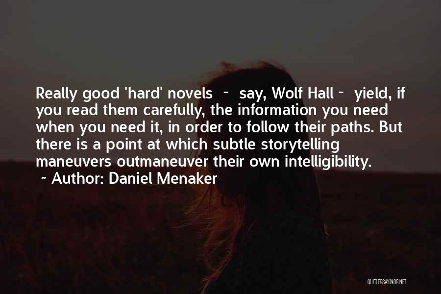 Daniel Menaker Quotes: Really Good 'hard' Novels - Say, Wolf Hall - Yield, If You Read Them Carefully, The Information You Need When