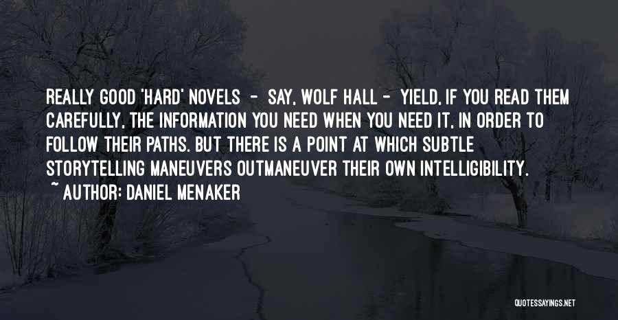 Daniel Menaker Quotes: Really Good 'hard' Novels - Say, Wolf Hall - Yield, If You Read Them Carefully, The Information You Need When