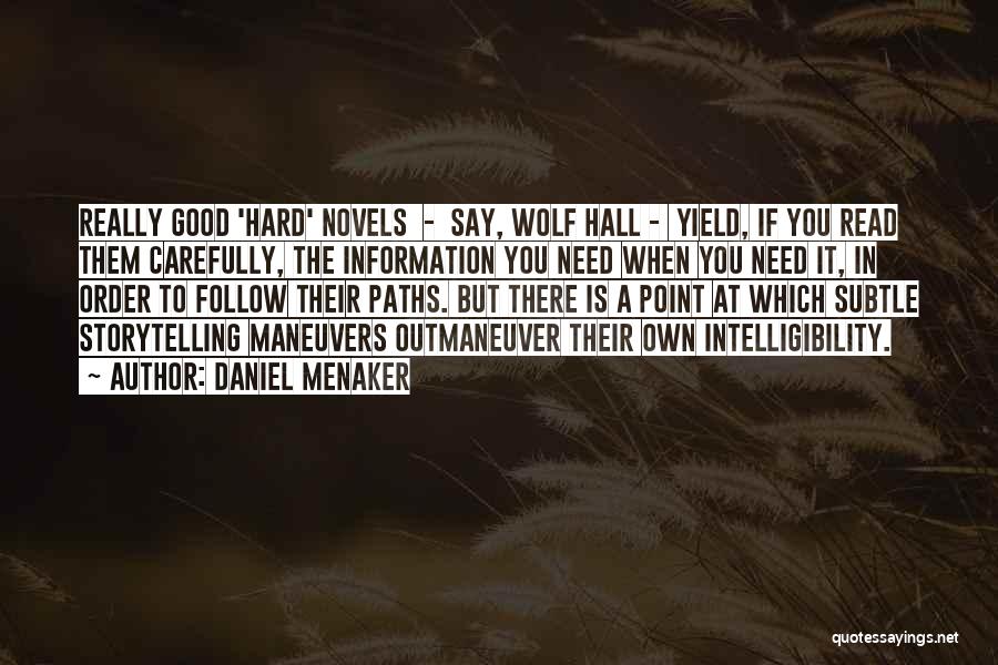 Daniel Menaker Quotes: Really Good 'hard' Novels - Say, Wolf Hall - Yield, If You Read Them Carefully, The Information You Need When