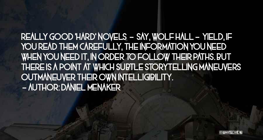 Daniel Menaker Quotes: Really Good 'hard' Novels - Say, Wolf Hall - Yield, If You Read Them Carefully, The Information You Need When