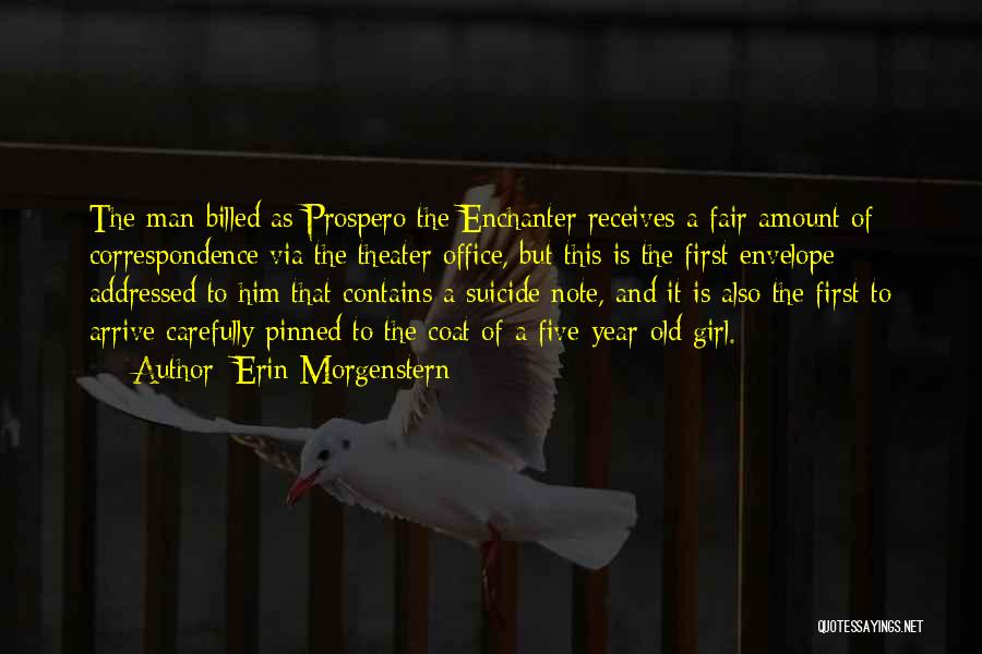 Erin Morgenstern Quotes: The Man Billed As Prospero The Enchanter Receives A Fair Amount Of Correspondence Via The Theater Office, But This Is