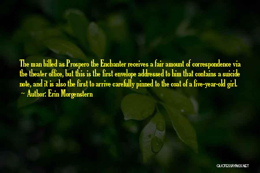 Erin Morgenstern Quotes: The Man Billed As Prospero The Enchanter Receives A Fair Amount Of Correspondence Via The Theater Office, But This Is