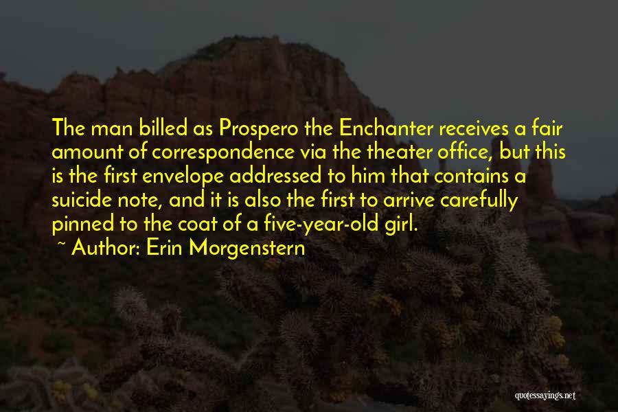 Erin Morgenstern Quotes: The Man Billed As Prospero The Enchanter Receives A Fair Amount Of Correspondence Via The Theater Office, But This Is