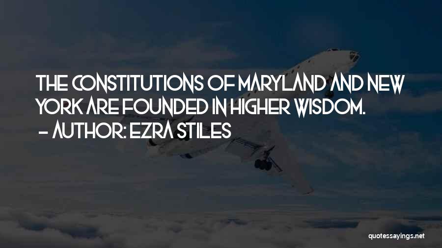 Ezra Stiles Quotes: The Constitutions Of Maryland And New York Are Founded In Higher Wisdom.