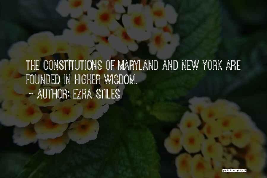 Ezra Stiles Quotes: The Constitutions Of Maryland And New York Are Founded In Higher Wisdom.