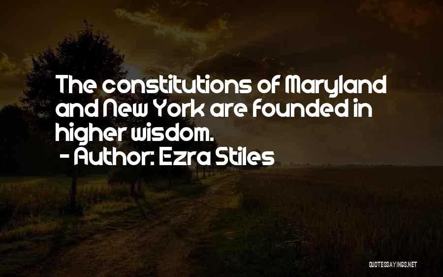 Ezra Stiles Quotes: The Constitutions Of Maryland And New York Are Founded In Higher Wisdom.