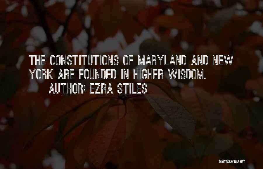 Ezra Stiles Quotes: The Constitutions Of Maryland And New York Are Founded In Higher Wisdom.