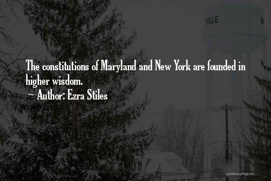 Ezra Stiles Quotes: The Constitutions Of Maryland And New York Are Founded In Higher Wisdom.