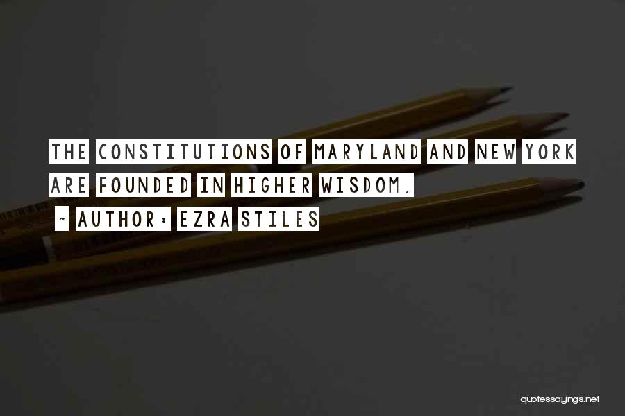 Ezra Stiles Quotes: The Constitutions Of Maryland And New York Are Founded In Higher Wisdom.