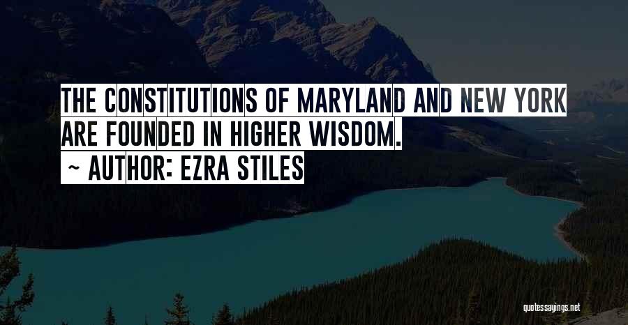 Ezra Stiles Quotes: The Constitutions Of Maryland And New York Are Founded In Higher Wisdom.