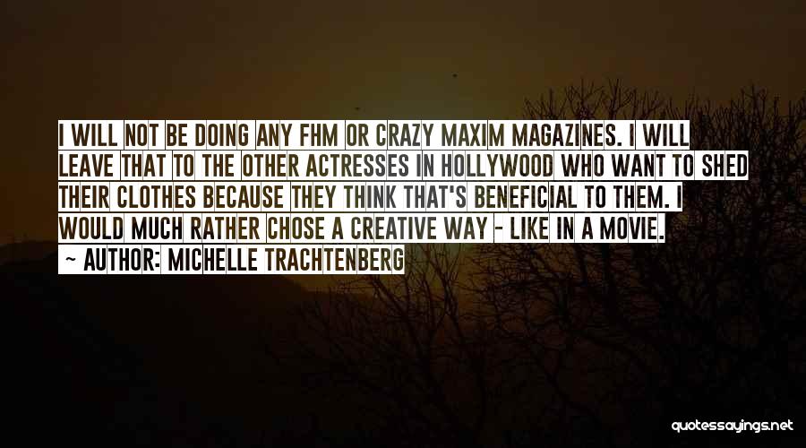 Michelle Trachtenberg Quotes: I Will Not Be Doing Any Fhm Or Crazy Maxim Magazines. I Will Leave That To The Other Actresses In