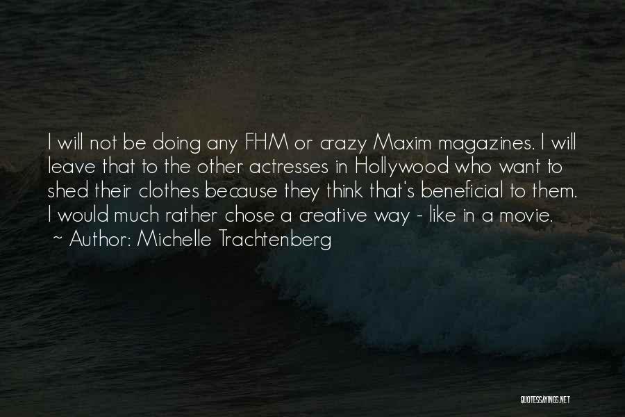 Michelle Trachtenberg Quotes: I Will Not Be Doing Any Fhm Or Crazy Maxim Magazines. I Will Leave That To The Other Actresses In