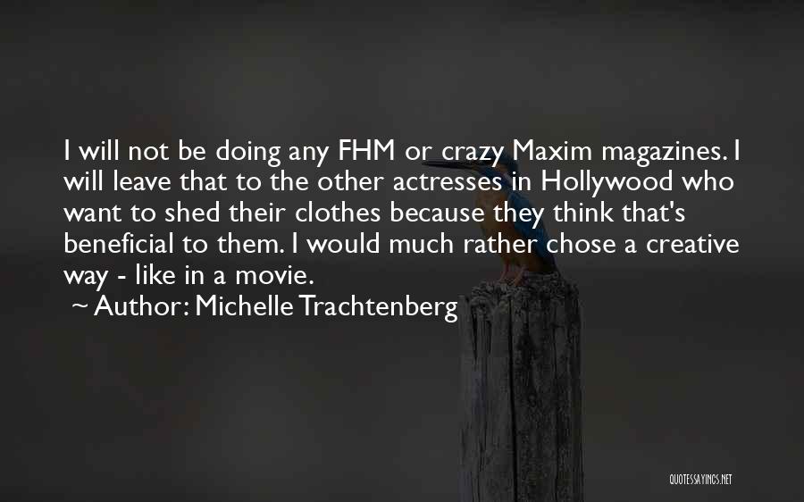 Michelle Trachtenberg Quotes: I Will Not Be Doing Any Fhm Or Crazy Maxim Magazines. I Will Leave That To The Other Actresses In