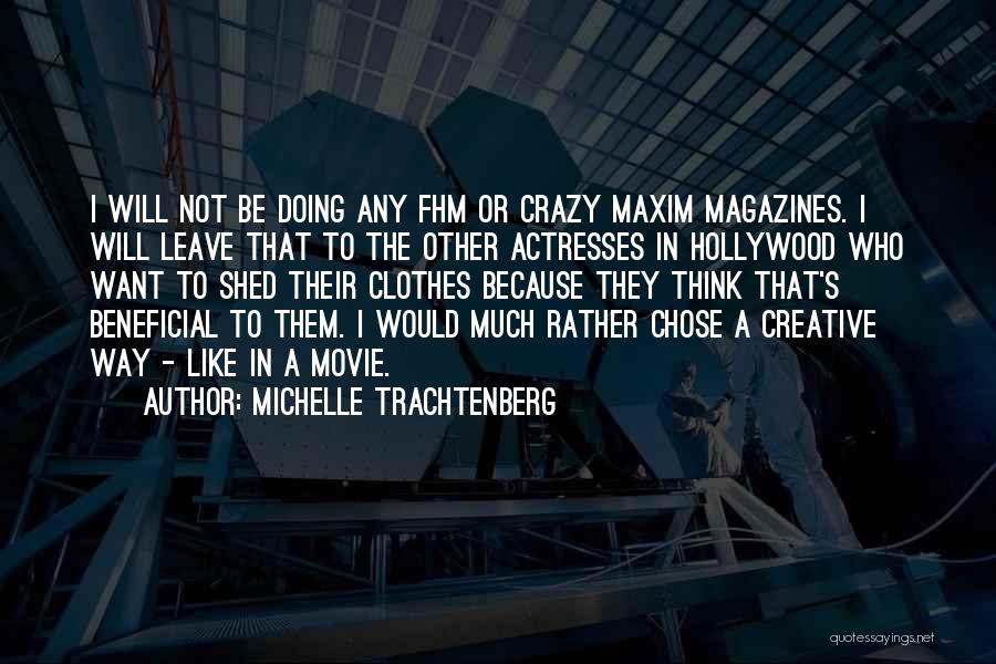 Michelle Trachtenberg Quotes: I Will Not Be Doing Any Fhm Or Crazy Maxim Magazines. I Will Leave That To The Other Actresses In