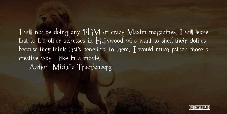 Michelle Trachtenberg Quotes: I Will Not Be Doing Any Fhm Or Crazy Maxim Magazines. I Will Leave That To The Other Actresses In