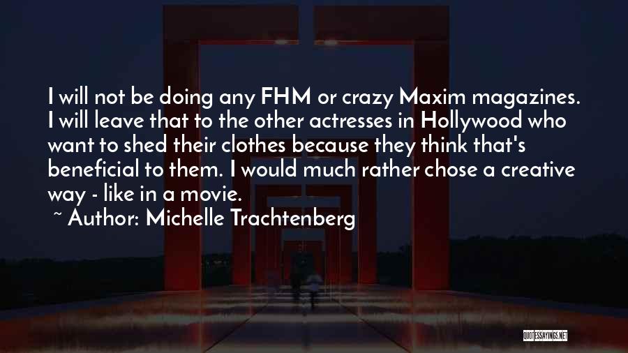 Michelle Trachtenberg Quotes: I Will Not Be Doing Any Fhm Or Crazy Maxim Magazines. I Will Leave That To The Other Actresses In