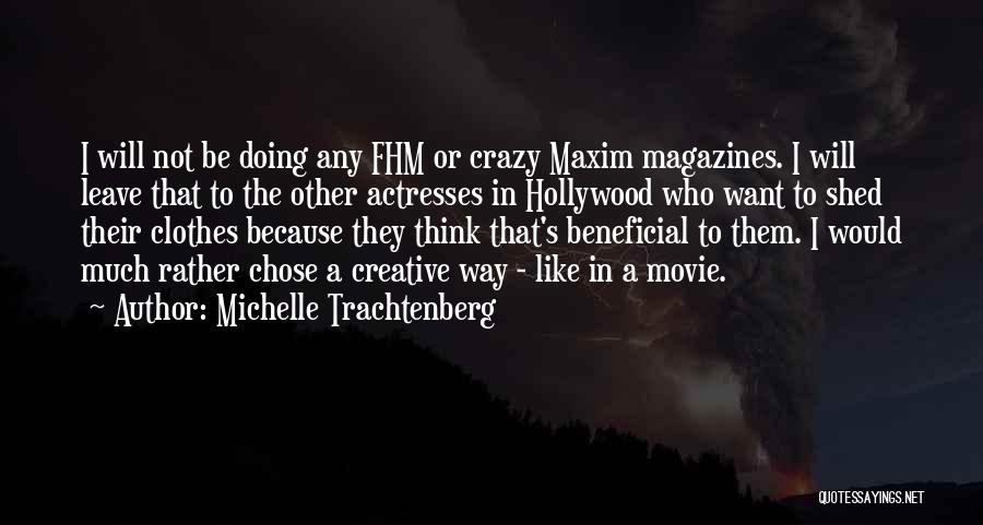 Michelle Trachtenberg Quotes: I Will Not Be Doing Any Fhm Or Crazy Maxim Magazines. I Will Leave That To The Other Actresses In