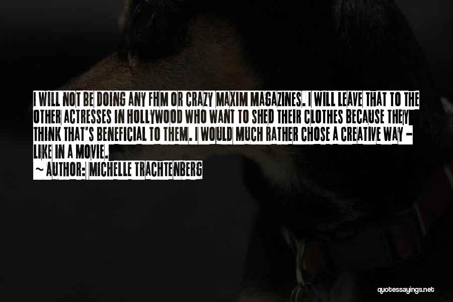 Michelle Trachtenberg Quotes: I Will Not Be Doing Any Fhm Or Crazy Maxim Magazines. I Will Leave That To The Other Actresses In