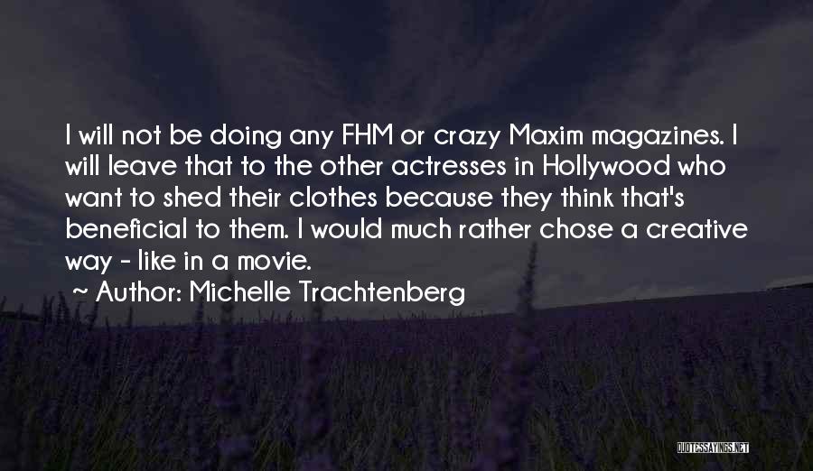 Michelle Trachtenberg Quotes: I Will Not Be Doing Any Fhm Or Crazy Maxim Magazines. I Will Leave That To The Other Actresses In