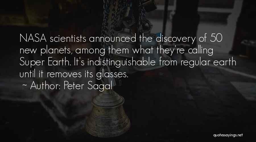 Peter Sagal Quotes: Nasa Scientists Announced The Discovery Of 50 New Planets, Among Them What They're Calling Super Earth. It's Indistinguishable From Regular