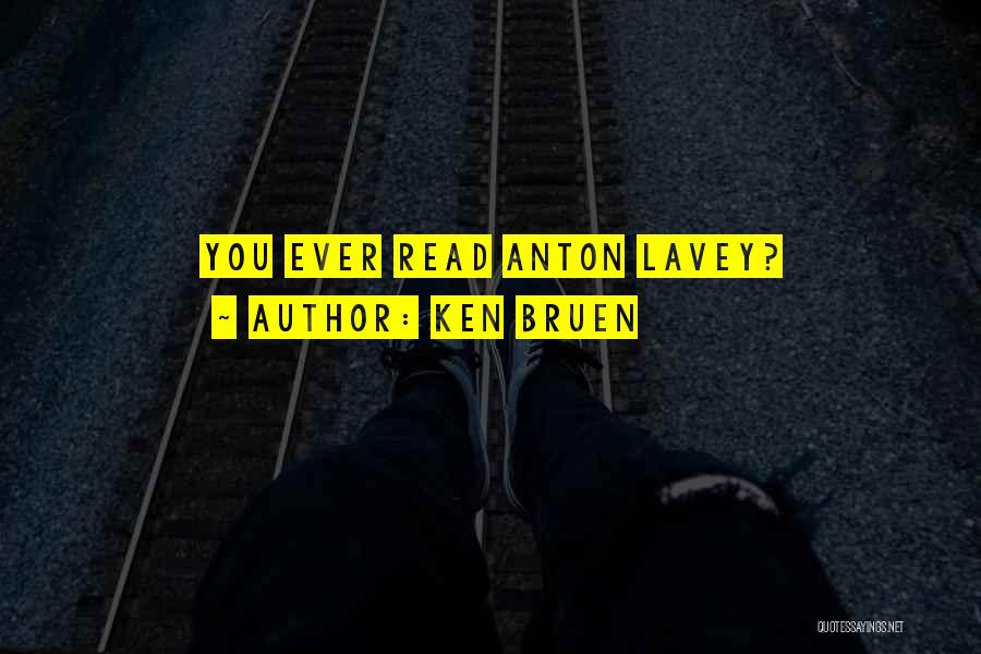 Ken Bruen Quotes: You Ever Read Anton Lavey?