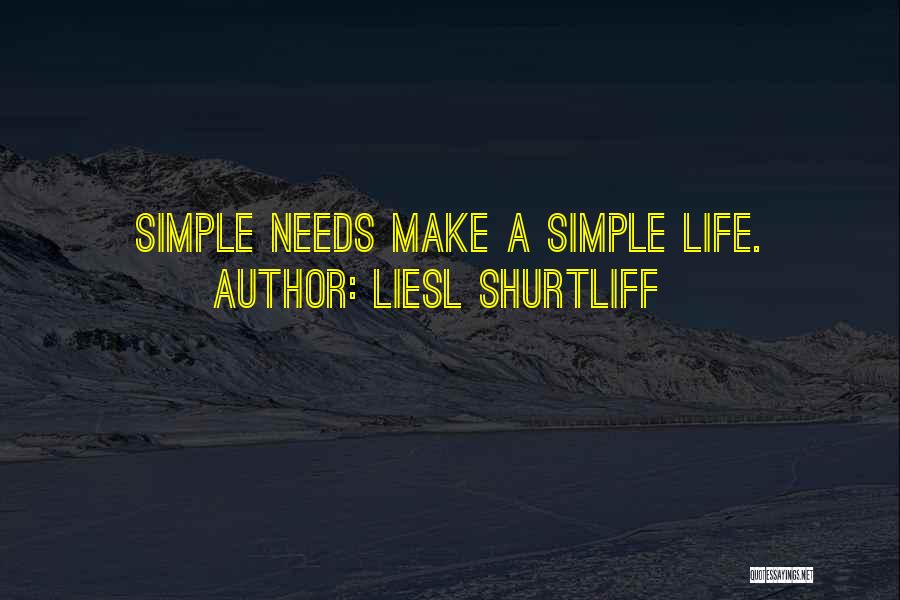 Liesl Shurtliff Quotes: Simple Needs Make A Simple Life.